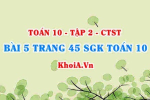 Bài 5 trang 45 SGK Toán 10 tập 2 Chân trời sáng tạo
